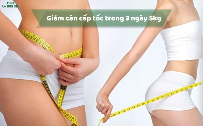 giảm cân cấp tốc trong 3 ngày 5kg hiệu quả vượt trội liệu có an toàn không?