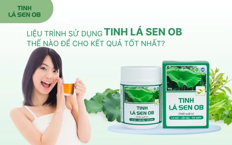 Liệu trình sử dụng Tinh Lá Sen OB thế nào để kết quả tốt nhất